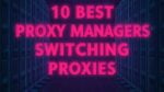 Die 10 besten Proxy-Manager zum Wechseln von Proxys